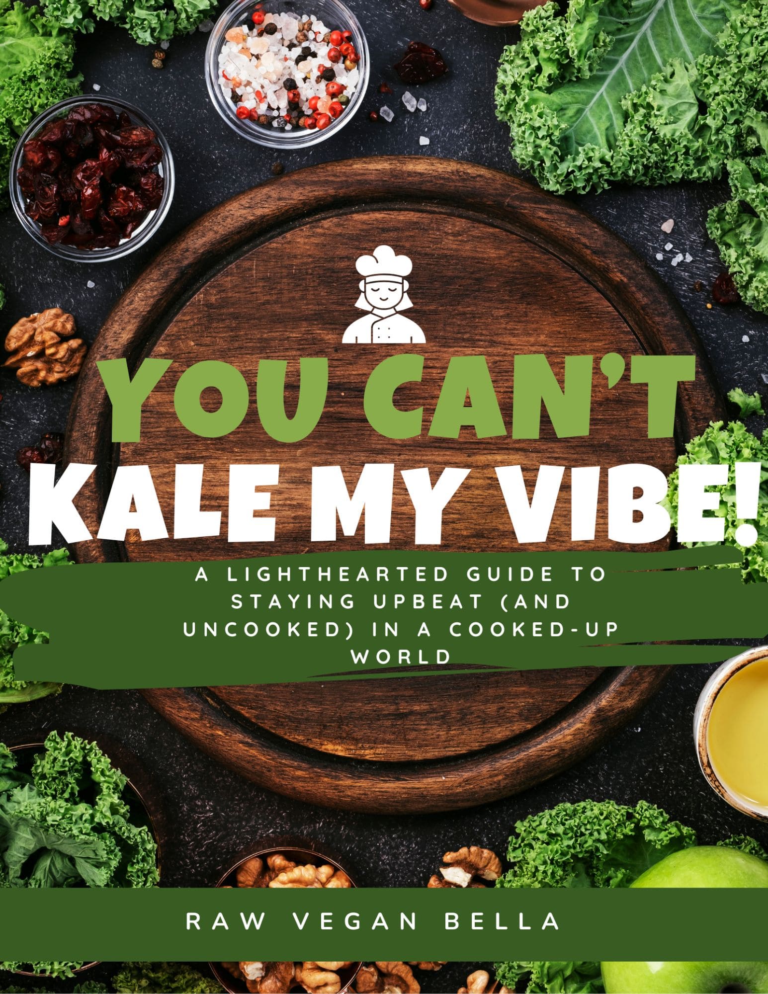 You Can't Kale My Vibe! A Lighthearted Guide to Staying Upbeat (and Uncooked) in a Cooked-Up World thumbnail