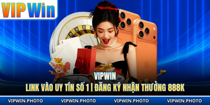 VIPWIN - Link Vào Uy Tín Số 1 | Đăng Ký Nhận Thưởng 888K thumbnail