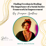Finding Freedom in Healing: The Importance of a Social Justice Framework in Empowerment thumbnail