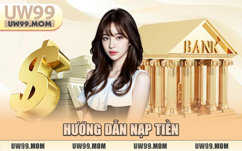 Nạp Tiền Uw99 – Tổng Hợp Hình Thức Nạp Nhanh Và Ổn Định thumbnail