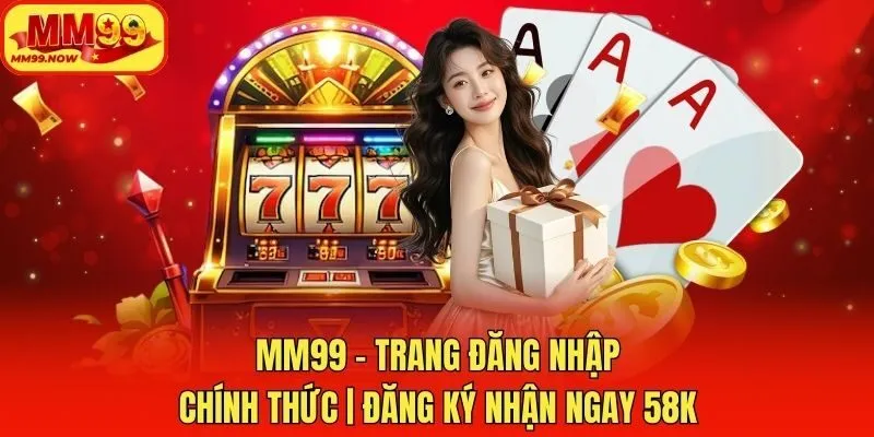 MM99 - Trang Đăng Nhập Chính Thức | Đăng Ký Nhận Ngay 58K thumbnail