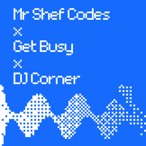 Mr Shef Codes x Get Busy x DJ Corner - 27.03.25 thumbnail