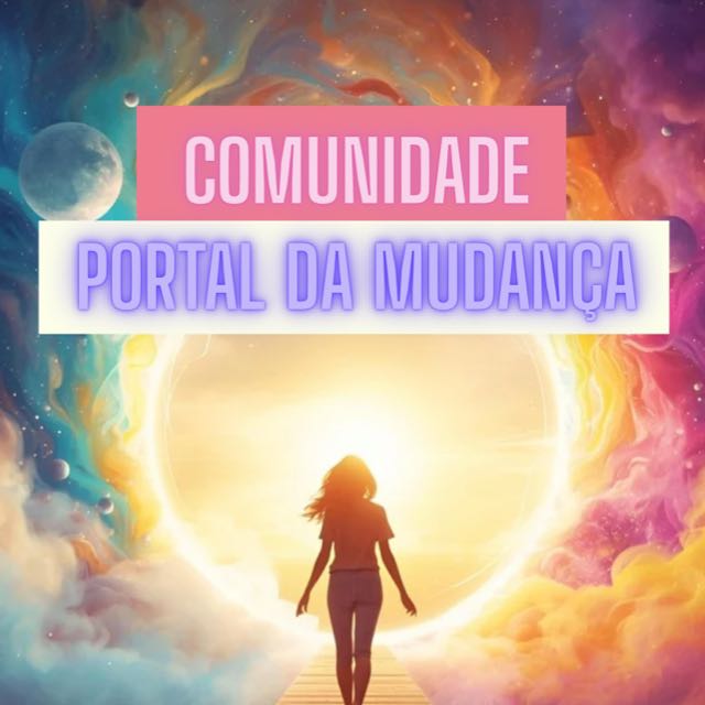 ✨Portal da Mudança✨ COMUNIDADE GRATUITA  thumbnail