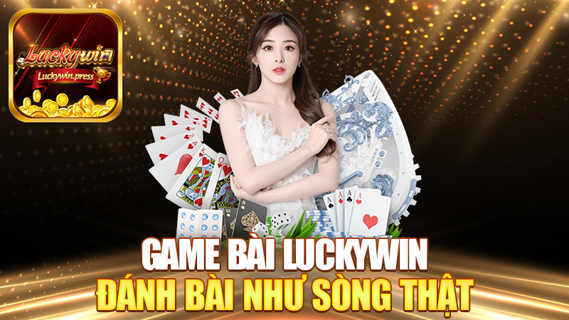 Game bài Luckywin – Đánh bài online mà “feel như sòng thật”! thumbnail