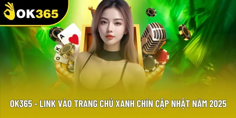 OK365 - Link Vào Trang Chủ Xanh Chín Cập Nhật Năm 2025 thumbnail