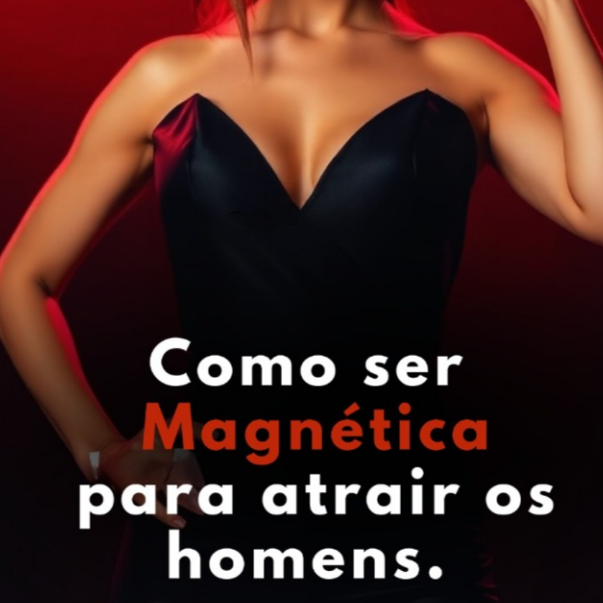 MULHER PODEROSA MAGNÉTICA - Como ser uma mulher magnética para atrair os homens.  thumbnail