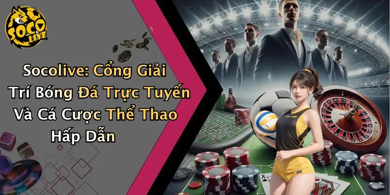 Socolive: Cổng Giải Trí Bóng Đá Trực Tuyến & Cá Cược thumbnail