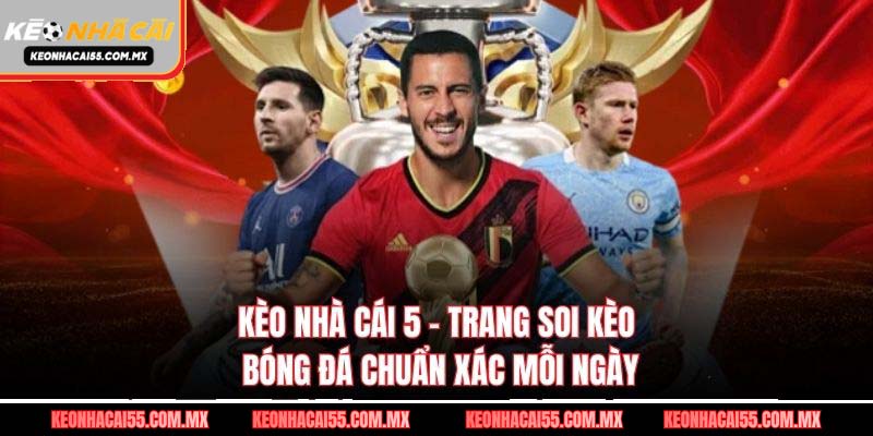 Kèo Nhà Cái 5 – Trang Soi Kèo Bóng Đá Chuẩn Xác Mỗi Ngày thumbnail
