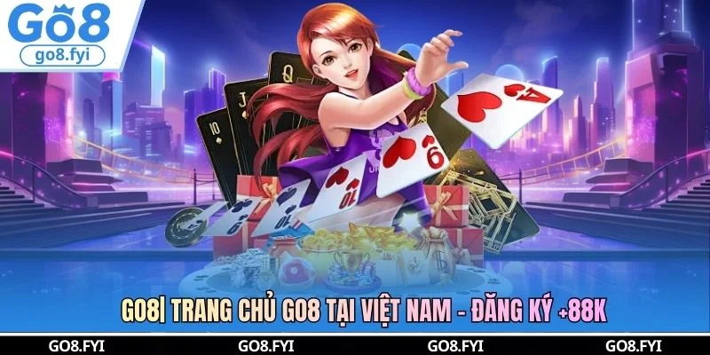 GO8| TRANG CHỦ GO8 TẠI VIỆT NAM - ĐĂNG KÝ +88K thumbnail