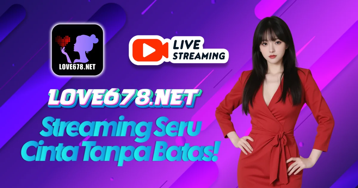 LOVE678 - Platform Hot Live Streaming Terpanas Di Indonesia thumbnail