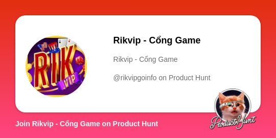  Rikvip - Cổng Game's profile on Product Hunt | Product Hunt thumbnail