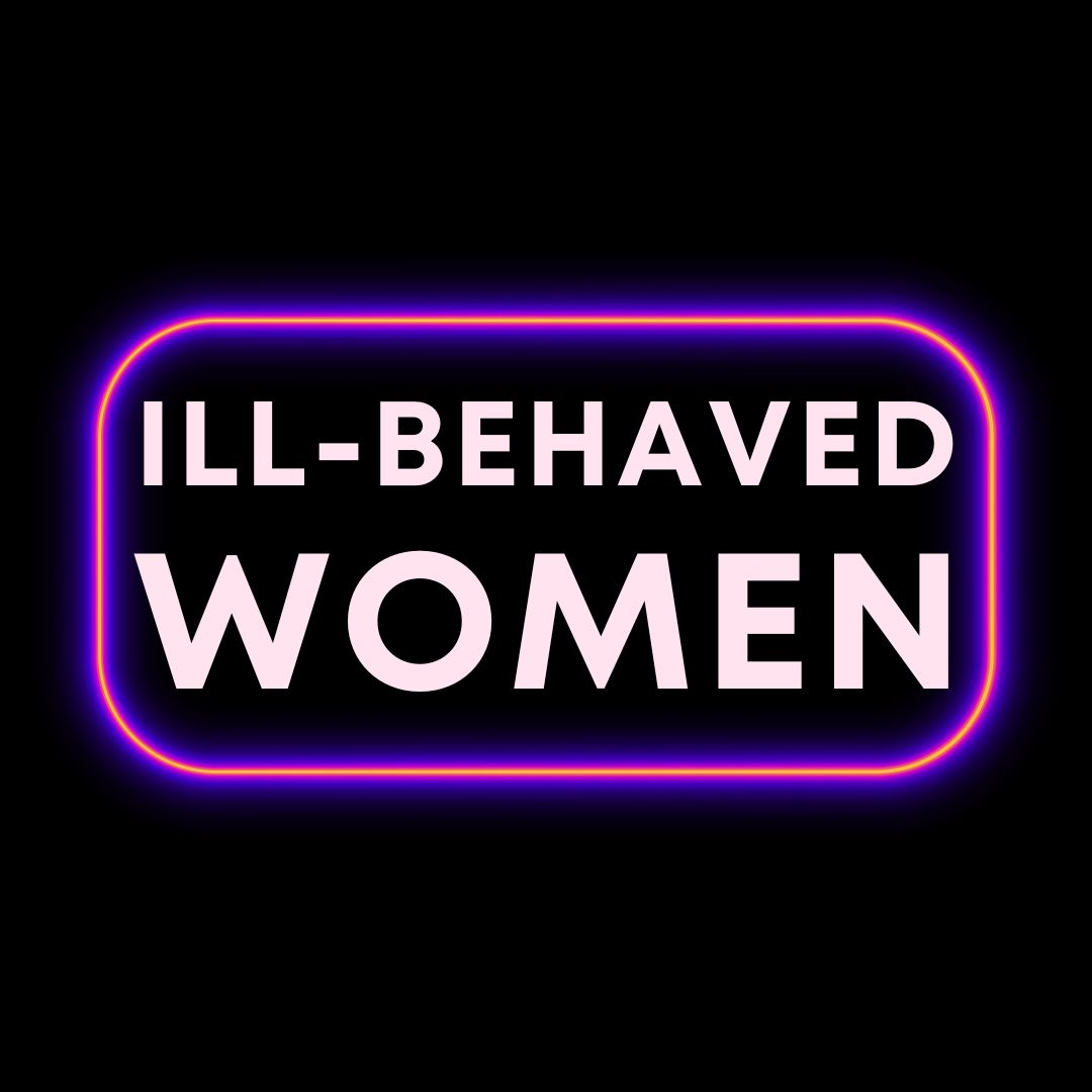 ILL-BEHAVED WOMEN, the podcast thumbnail