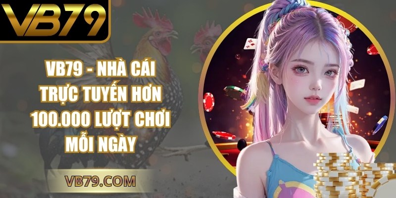 VB79 🎖️ Nhà Cái Giải Trí Trực Tuyến Uy Tín Hàng Đầu Châu Á thumbnail