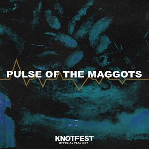 KNOTFEST PULSE OF THE MAGGOTS PLAYLIST thumbnail