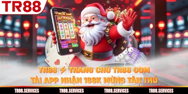 TR88 ⚡ Trang Chủ TR88 COM | Tải App Nhận 188K Mừng Tân Thủ thumbnail