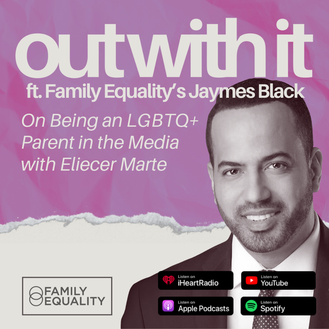 On Being an LGBTQ+ Parent in the Media with Eliecer Marte | OUT WITH IT ft. JAYMES BLACK - Family Equality thumbnail