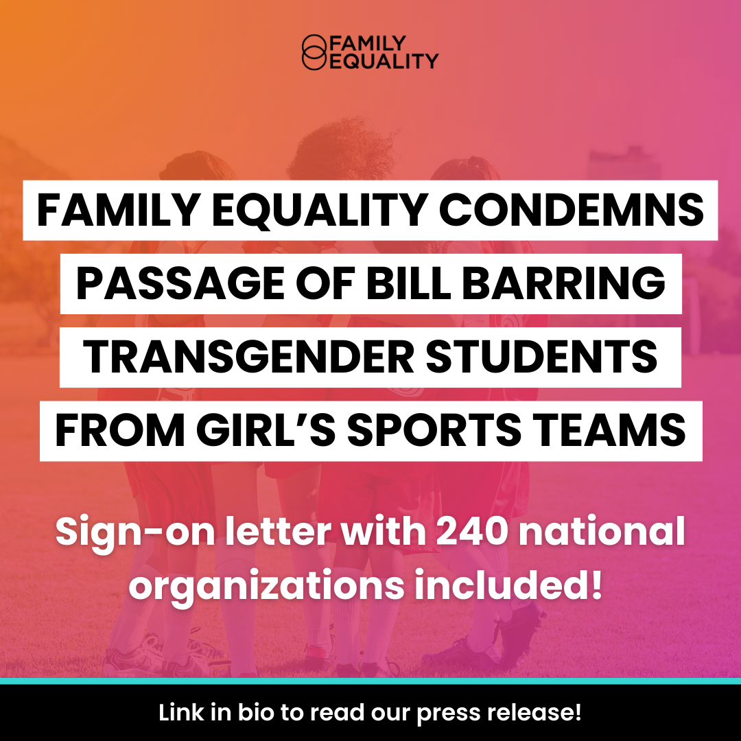 Family Equality Condemns Passage of Bill Barring Transgender Students from Girl’s Sports Teams thumbnail