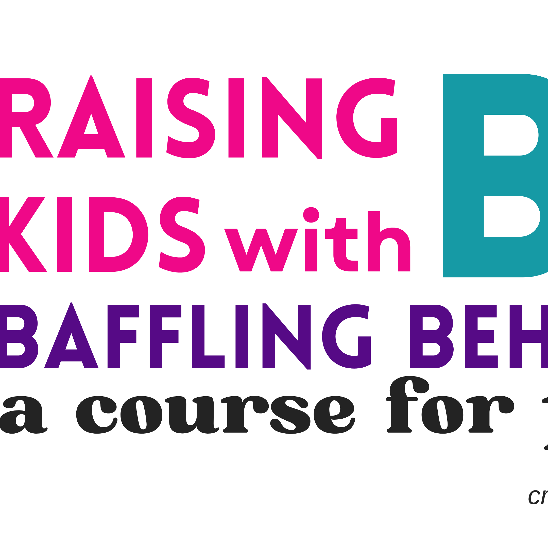 Raising Kids With Big, Baffling Behaviors Parent Course thumbnail