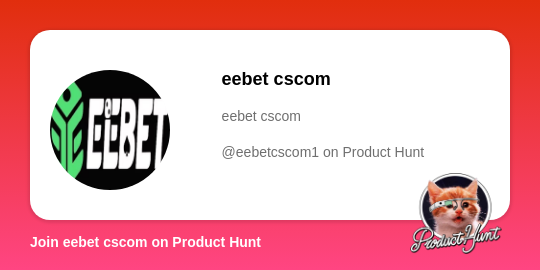  eebet cscom's profile on Product Hunt | Product Hunt thumbnail