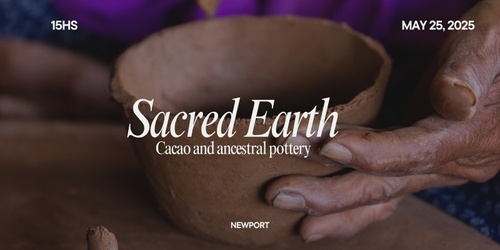 25/04 Sacred Earth: Cacao and ancestral pottery thumbnail