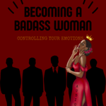 Becoming A Badass Woman: Controlling Your Emotions  thumbnail