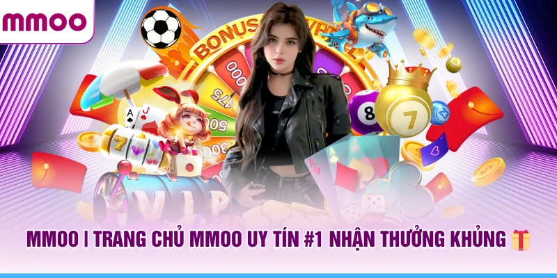 MMOO | Trang Chủ MMOO Uy Tín #1 Nhận Thưởng Khủng 🎁 - MMOO thumbnail