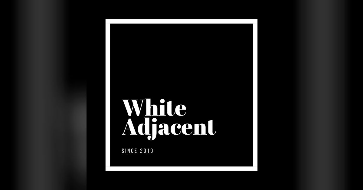 White Adjacent Podcast thumbnail