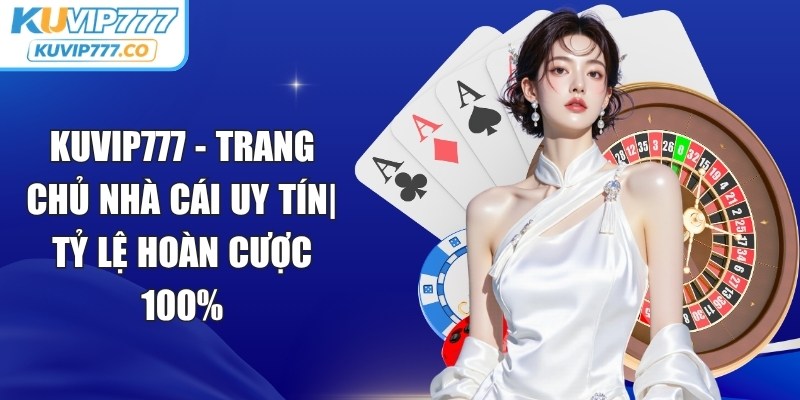KUVIP777 - Trang Chủ Nhà Cái Uy Tín| Tỷ Lệ Hoàn Cược 100% thumbnail