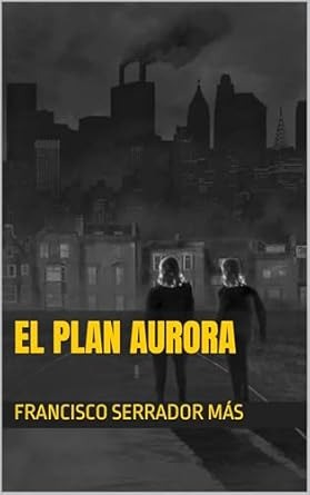 El plan Aurora : Francisco Serrador Más | Amazon.es. Tienda Kindle thumbnail