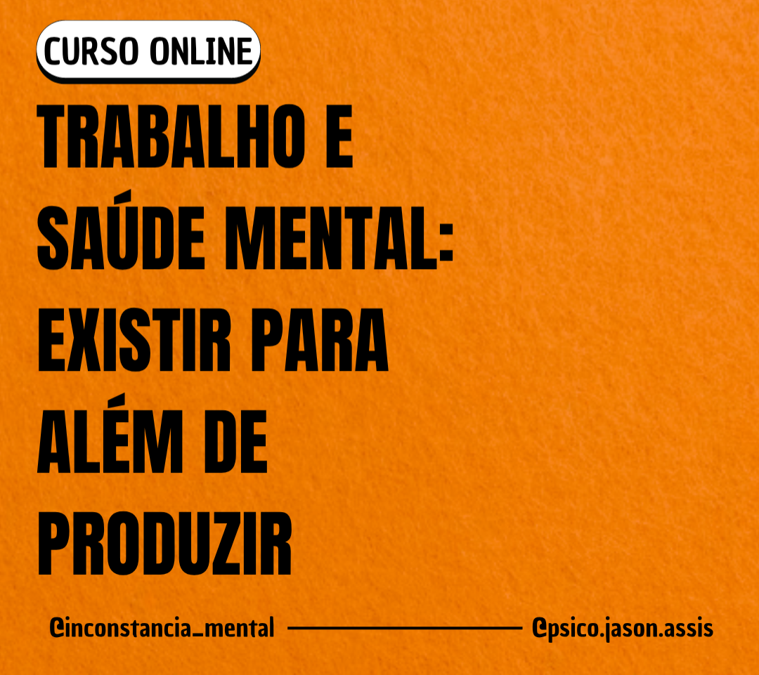INSCRIÇÕES CURSO ONLINE - TRABALHO E SAÚDE MENTAL: EXISTIR PARA ALÉM DE PRODUZIR thumbnail