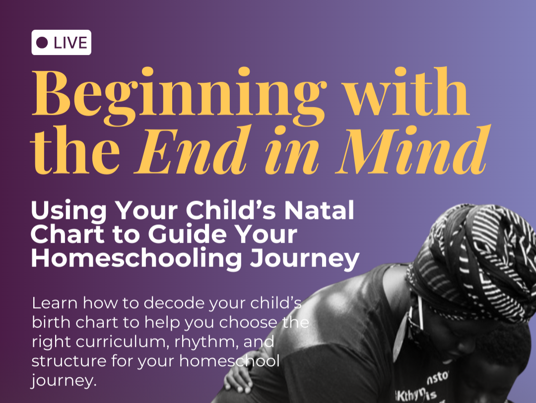 REGISTER FOR FREE MASTERCLASS: Beginning with the End in Mind: Using Your Child’s Natal Chart to Guide Your Homeschooling Journey thumbnail