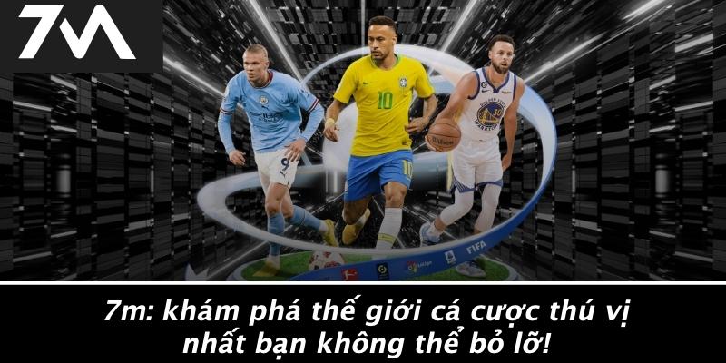 7M - Khám Phá Thế Giới Cá Cược Thú Vị Nhất Bạn Không Thể Bỏ Lỡ! thumbnail