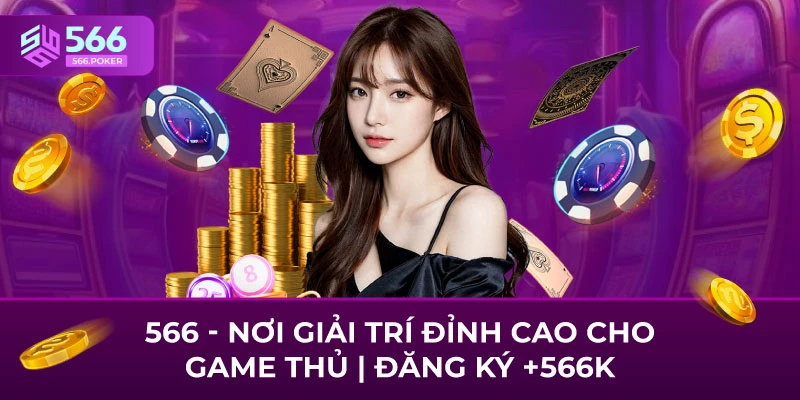 566 – Nơi Giải Trí Đỉnh Cao Cho Game Thủ | Đăng Ký +566K thumbnail