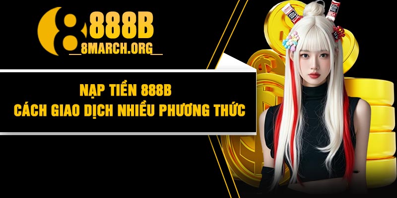 Nạp Tiền 888B – Cách Giao Dịch Nhiều Phương Thức thumbnail