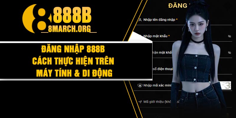 Đăng Nhập 888B – Cách Thực Hiện Trên Máy Tính & Di Động thumbnail