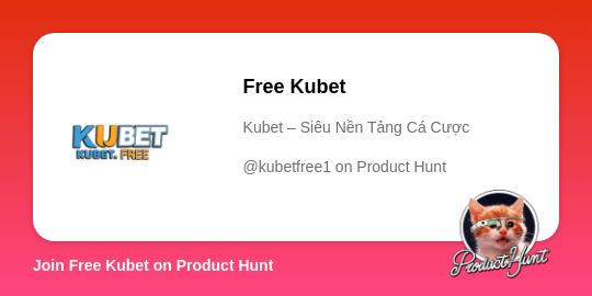  Free Kubet's profile on Product Hunt | Product Hunt thumbnail