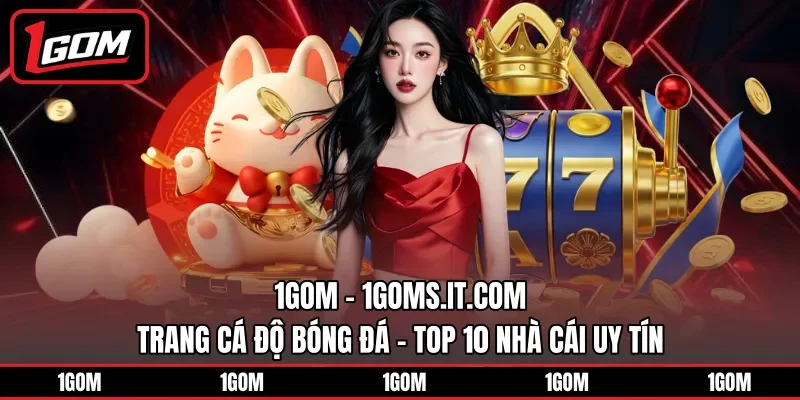 1Gom - Trang Cá Độ Bóng Đá - Top 10 Nhà Cái Uy Tín thumbnail