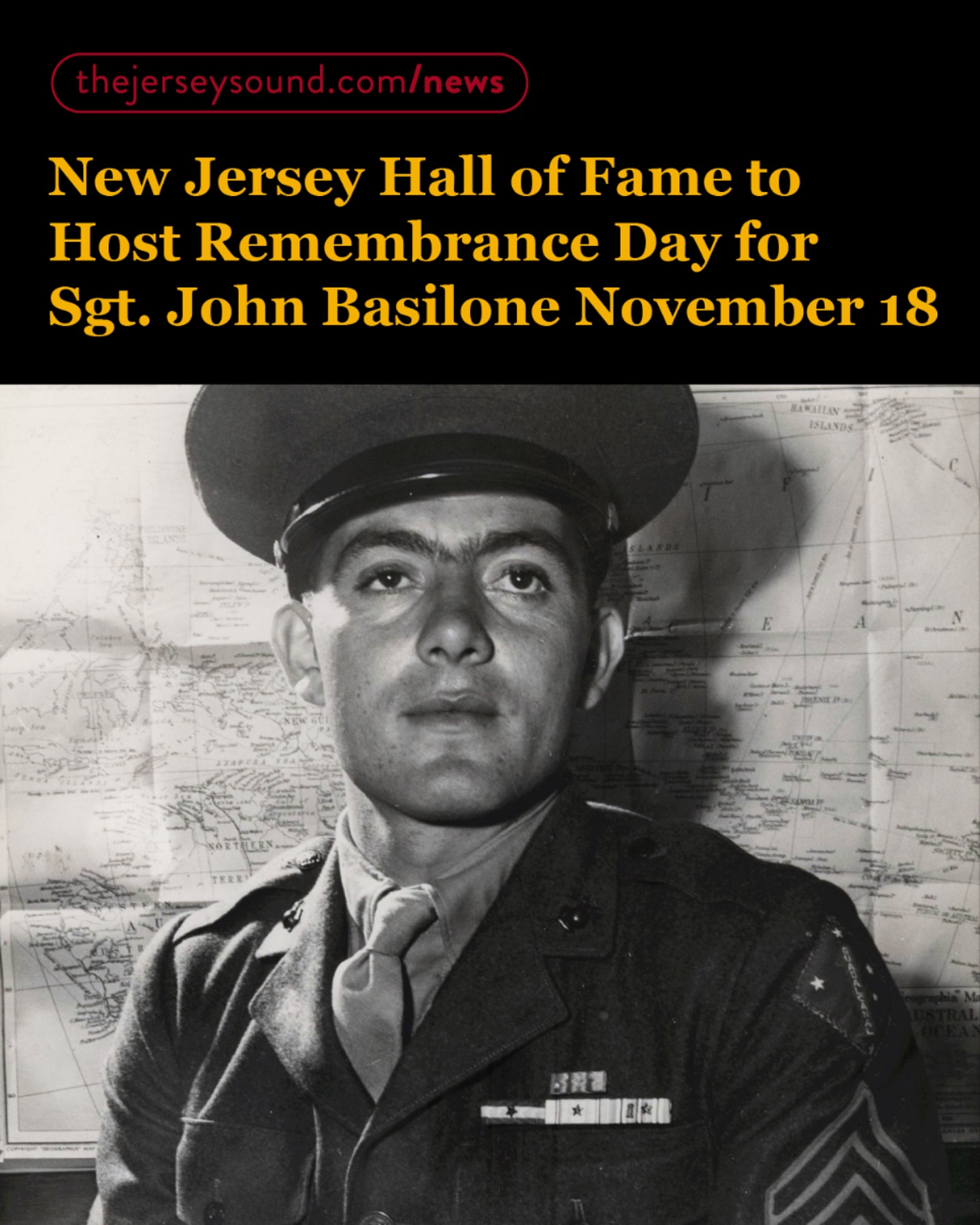 Hero Sgt. John Basilone will be remembered November 18 at the New Jersey Hall of Fame. During World War II, the Raritan 