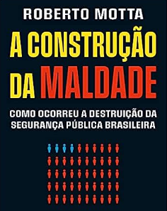 A Construção da Maldade: Como ocorreu a destruição da segurança pública brasileira thumbnail