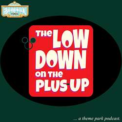 The Lowdown on the Plus-up - A Theme Park Podcast thumbnail