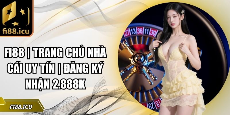 Fi88 | Trang Chủ Nhà Cái Uy Tín | Đăng Ký Nhận 2.888K thumbnail