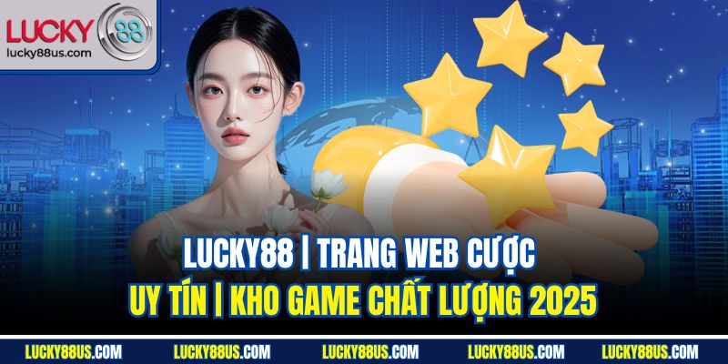 Lucky88 | Trang Web Cược Uy Tín | Kho Game Chất Lượng 2025 thumbnail