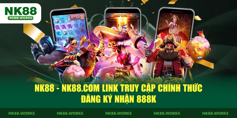 NK88 - Link Truy Cập NK88.COM Chính Thức| Đăng Ký +888K thumbnail
