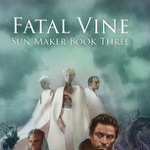 Fatal Vine: Sun Maker Book Three thumbnail