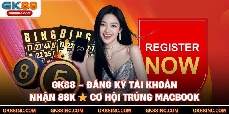 GK88 – Đăng Ký Tài Khoản Nhận 88K ⭐ Cơ Hội Trúng MacBook thumbnail