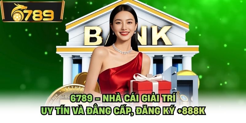 6789 - Nhà Cái Giải Trí Uy Tín Và Đẳng Cấp, Đăng Ký +888K thumbnail