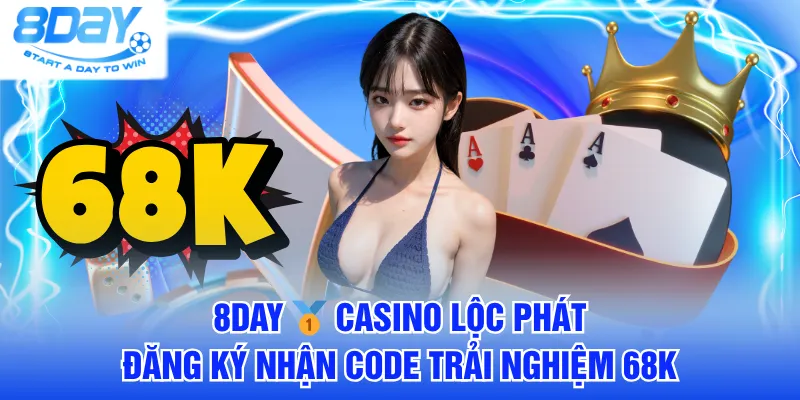 8DAY 🥇 Casino Lộc Phát | Đăng Ký Nhận Code Trải Nghiệm 68K thumbnail