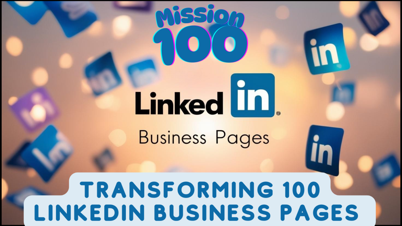 Edition 32: Mission 100 – Transforming 100 LinkedIn Business Pages in 100 Days thumbnail