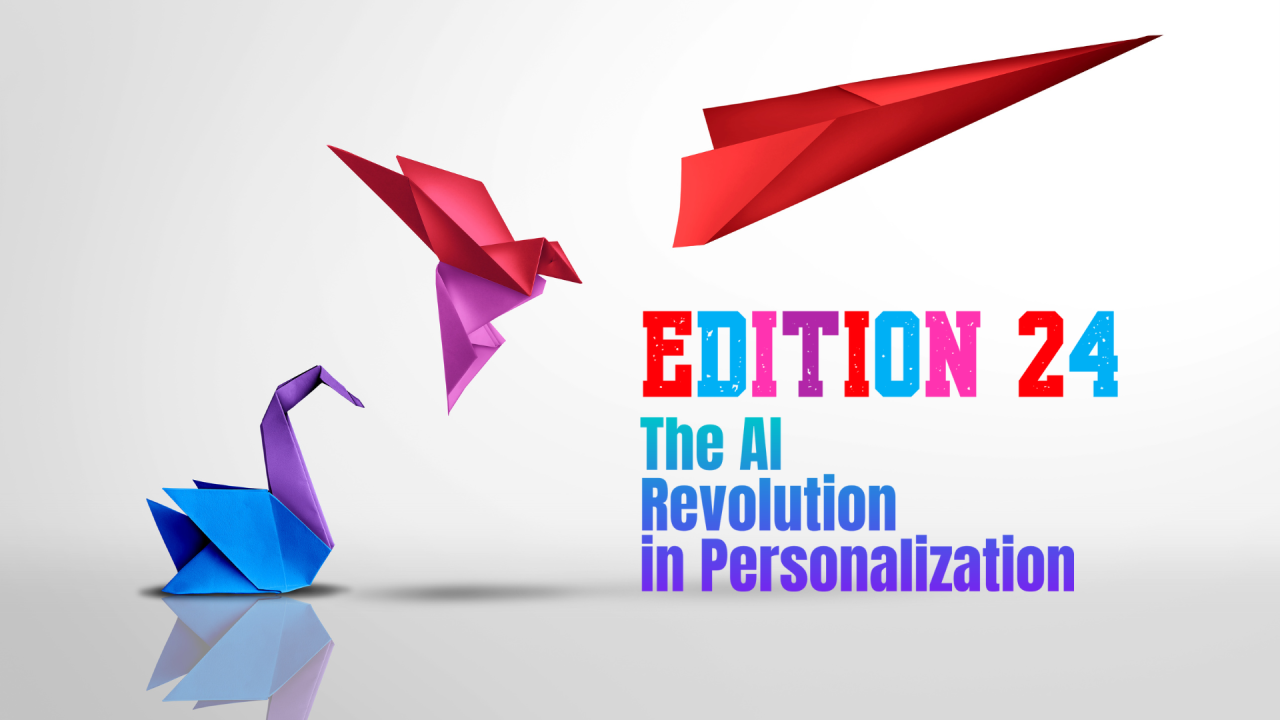 Edition 24: The AI Revolution in Personalization – Crafting Unforgettable Customer Experiences thumbnail