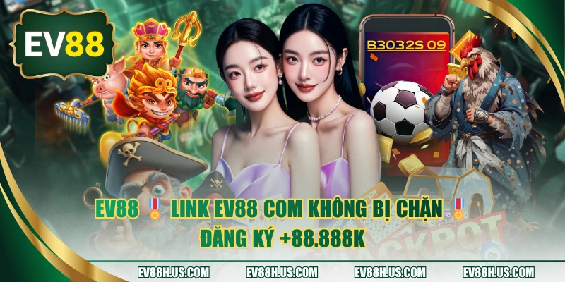 EV88 🎖️ LINK EV88 COM KHÔNG BỊ CHẶN 🎖️ĐĂNG KÝ +88.888K thumbnail